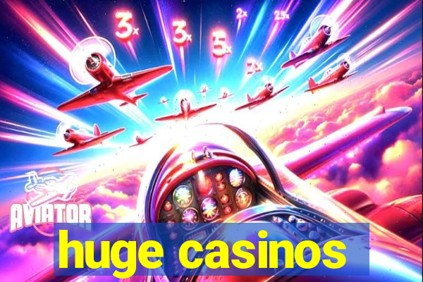 huge casinos