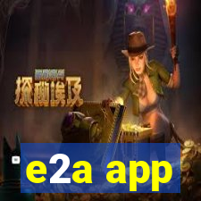 e2a app