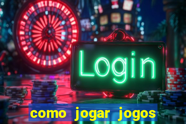 como jogar jogos de azar