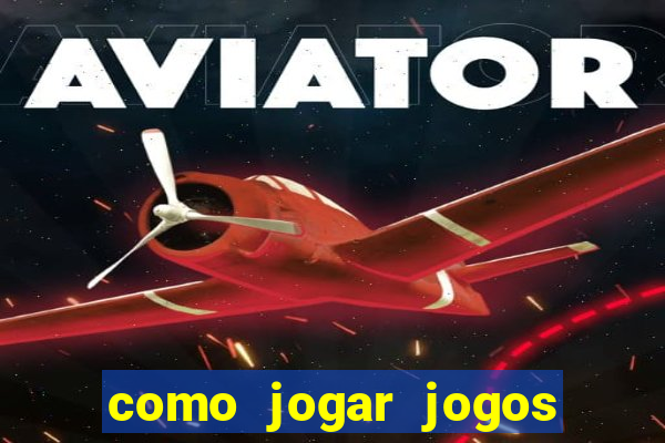 como jogar jogos de azar