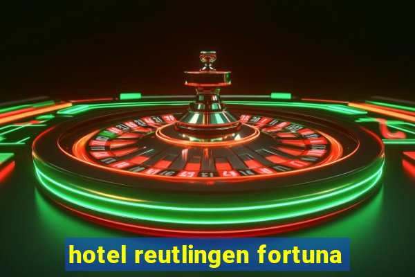 hotel reutlingen fortuna