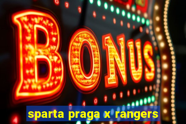 sparta praga x rangers