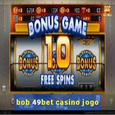 bob 49bet casino jogo