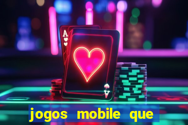 jogos mobile que dao dinheiro