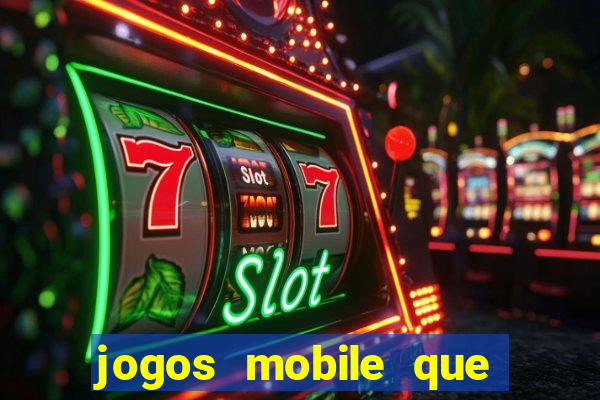 jogos mobile que dao dinheiro