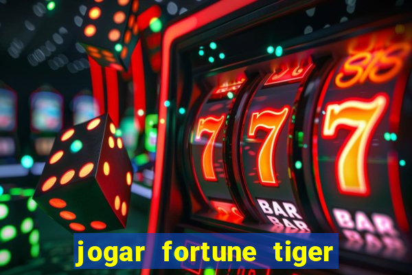 jogar fortune tiger de graca