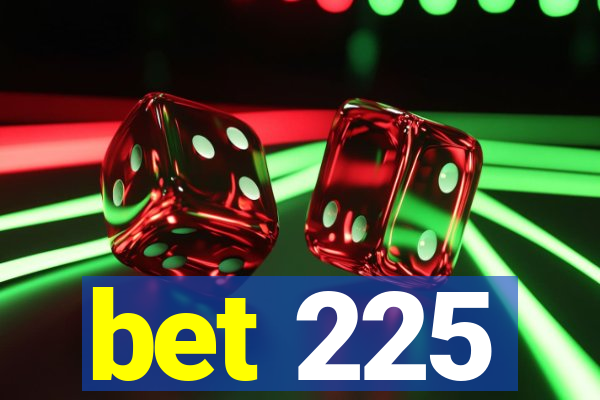 bet 225