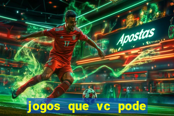 jogos que vc pode ganhar dinheiro