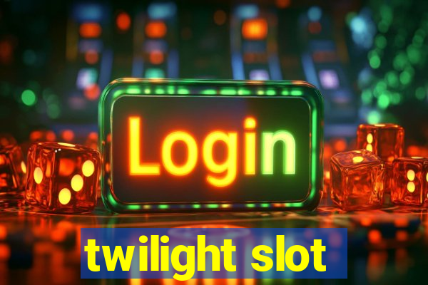 twilight slot