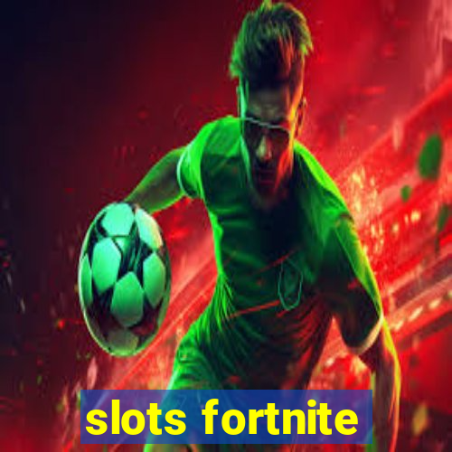 slots fortnite