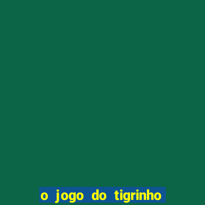 o jogo do tigrinho é confiável