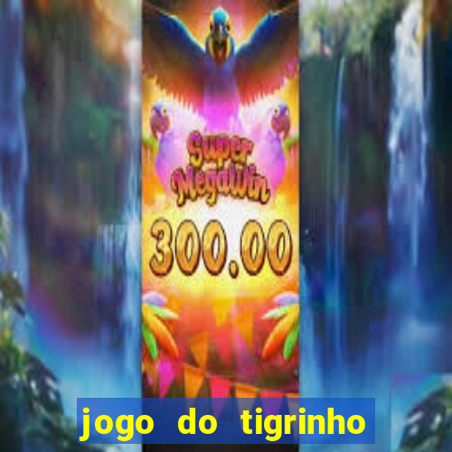 jogo do tigrinho de ganhar dinheiro de verdade