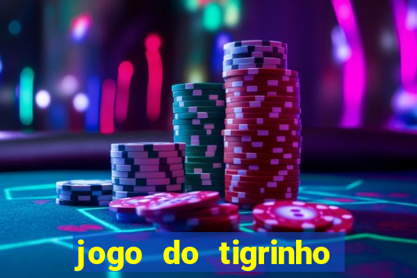 jogo do tigrinho de ganhar dinheiro de verdade