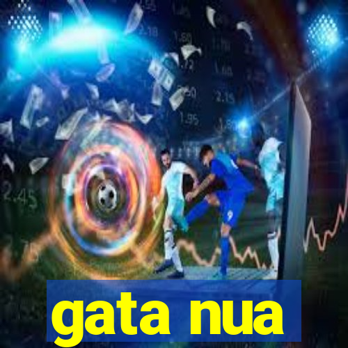 gata nua