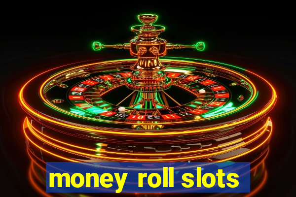 money roll slots