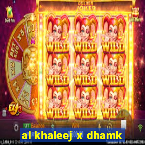 al khaleej x dhamk