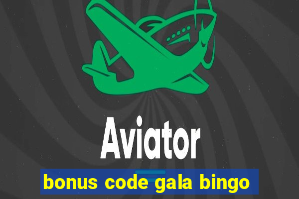 bonus code gala bingo