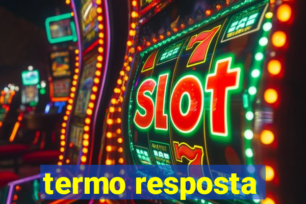 termo resposta