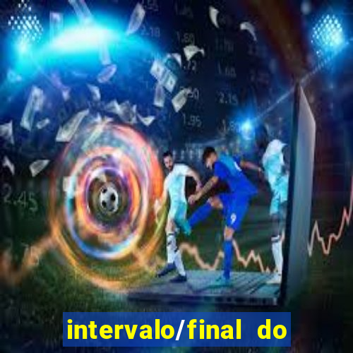 intervalo/final do jogo o que significa