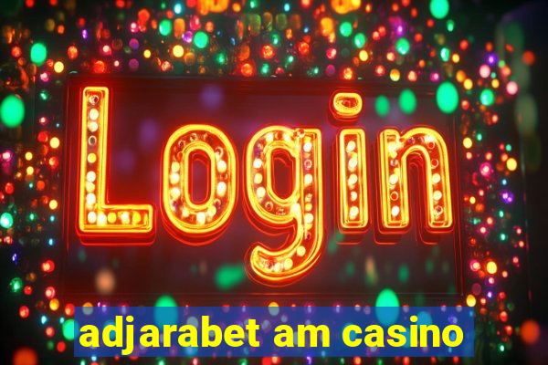 adjarabet am casino