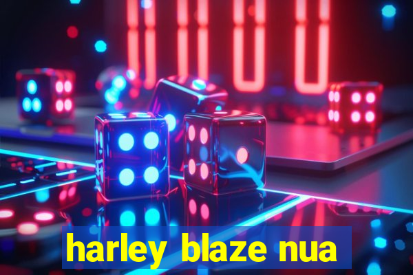 harley blaze nua