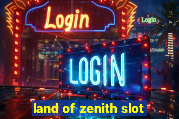 land of zenith slot