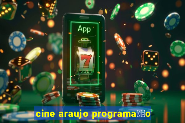 cine araujo programa莽茫o