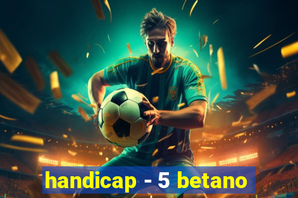 handicap - 5 betano