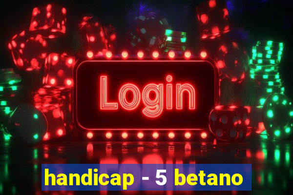 handicap - 5 betano