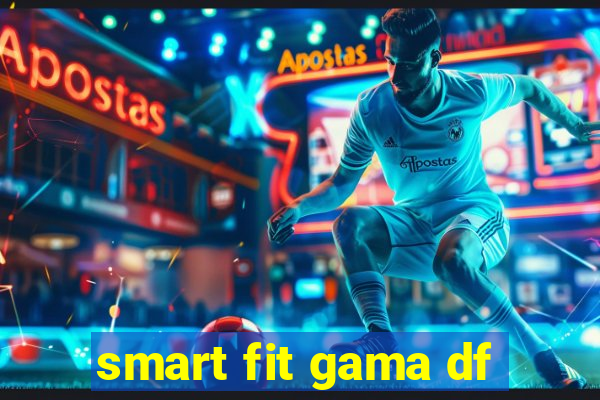 smart fit gama df