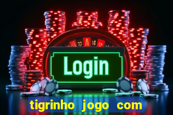 tigrinho jogo com bonus gratis