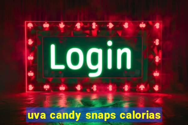 uva candy snaps calorias