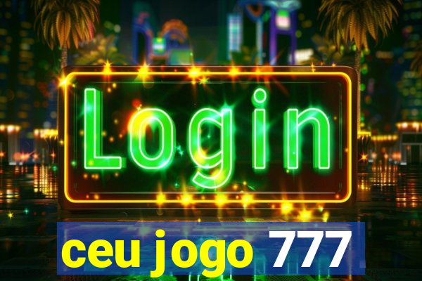 ceu jogo 777