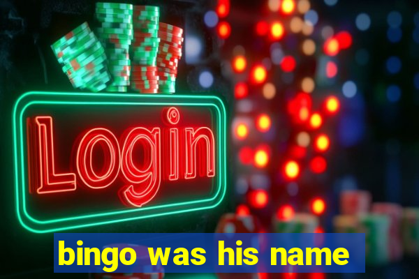 bingo was his name