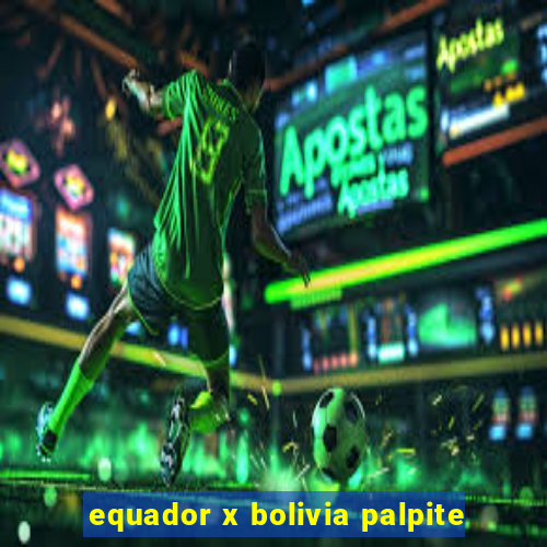 equador x bolivia palpite