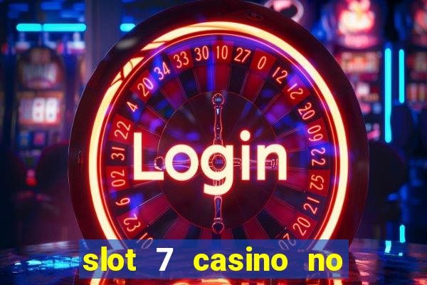 slot 7 casino no deposit bonus