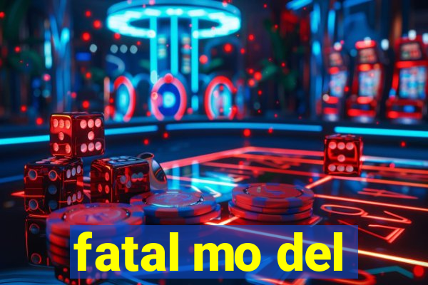 fatal mo del