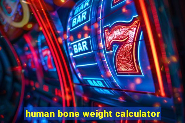 human bone weight calculator