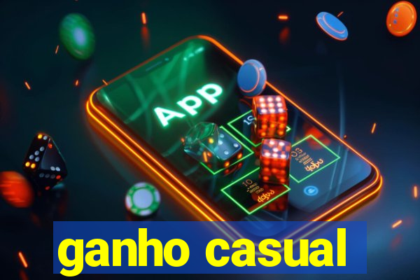 ganho casual