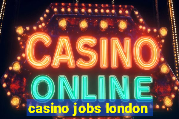 casino jobs london