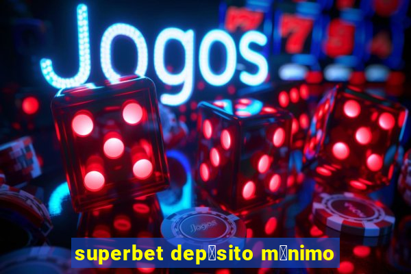 superbet dep贸sito m铆nimo