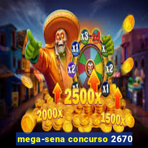 mega-sena concurso 2670