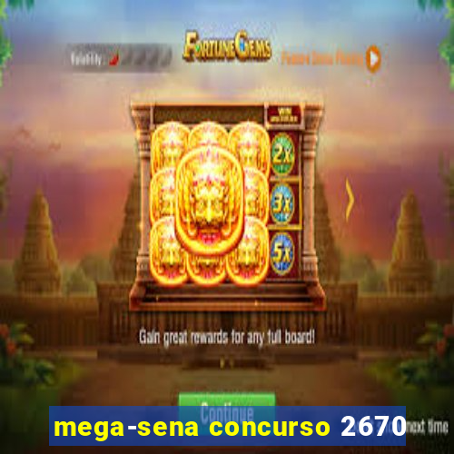 mega-sena concurso 2670