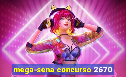 mega-sena concurso 2670