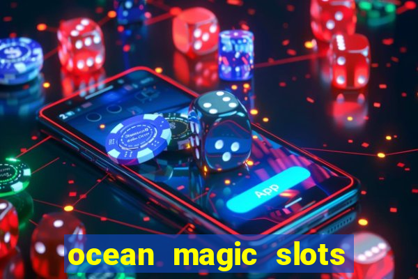 ocean magic slots real money