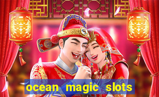 ocean magic slots real money