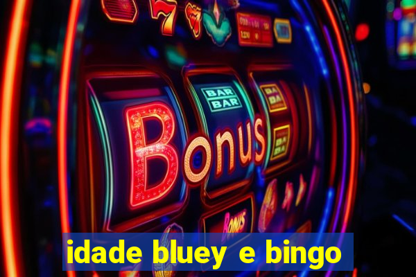 idade bluey e bingo