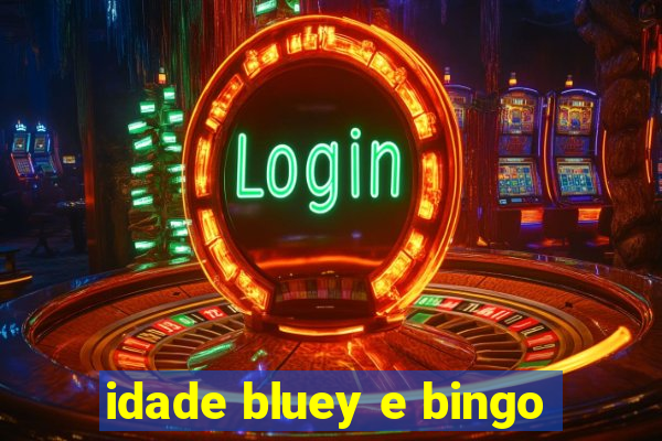 idade bluey e bingo