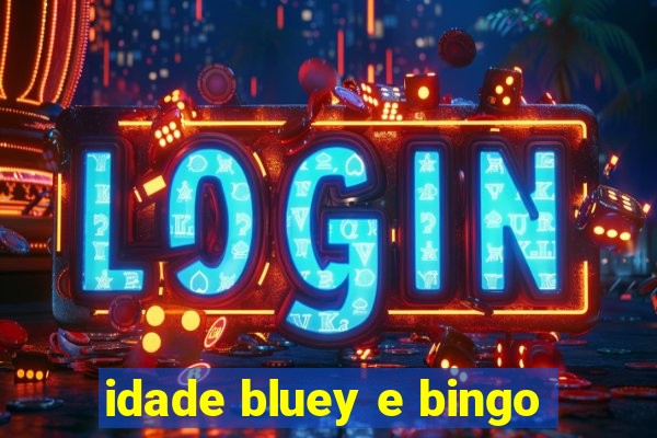 idade bluey e bingo