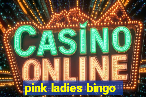 pink ladies bingo